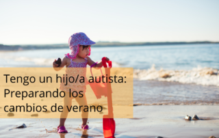 tengo un hijo-a autista preparando los cambios de verano