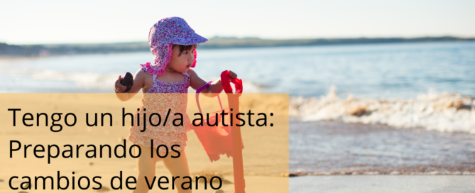 tengo un hijo-a autista preparando los cambios de verano