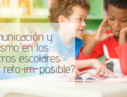 Comunicación y Autismo en los centros escolares: ¿Un reto Im-Posible? (1ª parte)